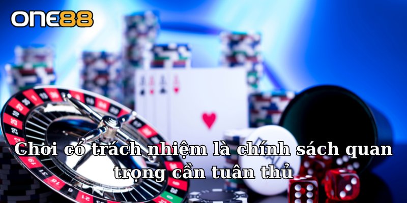 Chơi có trách nhiệm là chính sách quan trọng cần tuân thủ