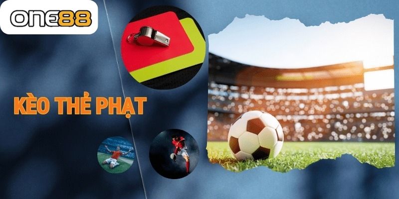Thông tin khái niệm kèo thẻ phạt là thế nào?