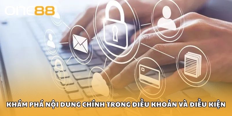 Khám phá nội dung chính trong điều khoản và điều kiện